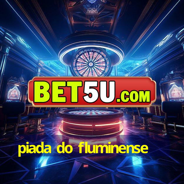 piada do fluminense